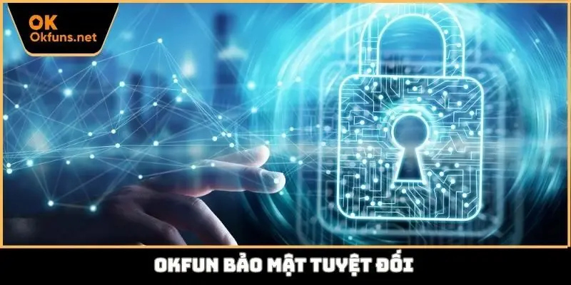 Okfun bảo mật tuyệt đối