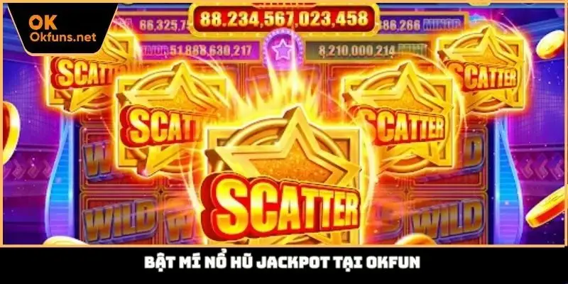 Bật mí nổ hũ Jackpot tại Okfun
