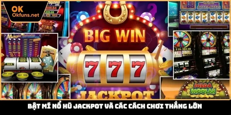 Bật mí nổ hũ Jackpot và các cách chơi thắng lớn