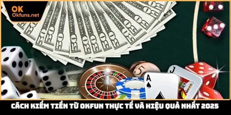 cách kiếm tiền từ okfun