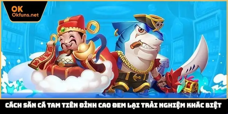 cách săn cá tam tiên