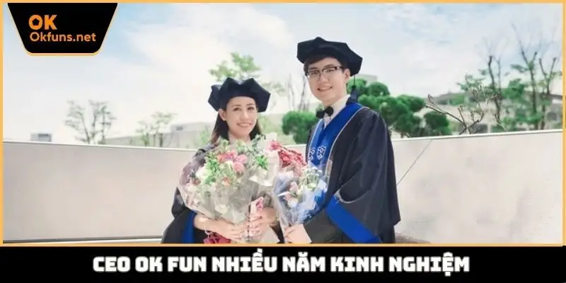 CEO Ok fun nhiều năm kinh nghiệm