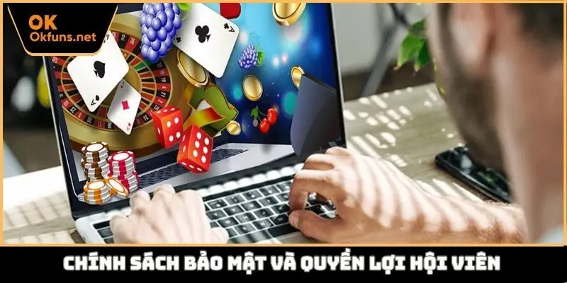 Chính sách bảo mật và quyền lợi hội viên