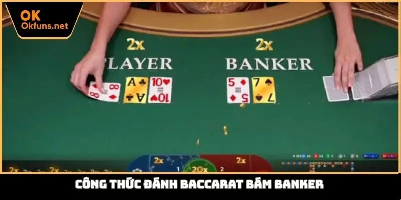 Công thức đánh Baccarat bám banker