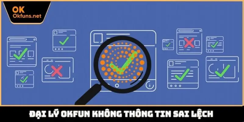 Đại lý Okfun không thông tin sai lệch