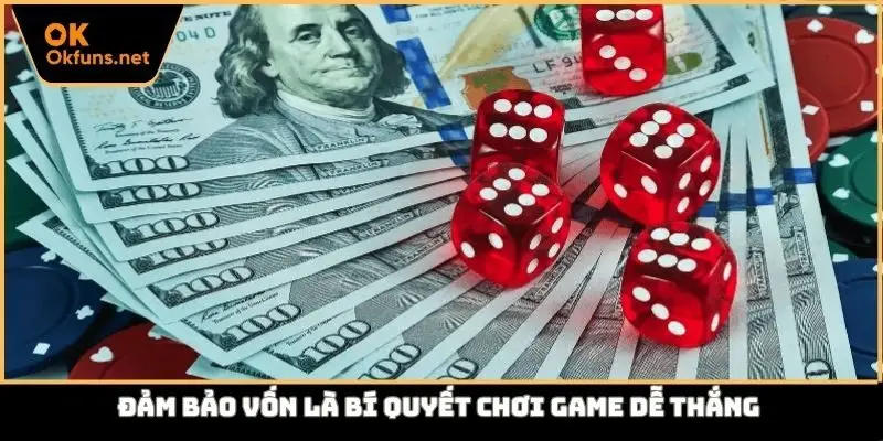 Đảm bảo vốn là bí quyết chơi game dễ thắng