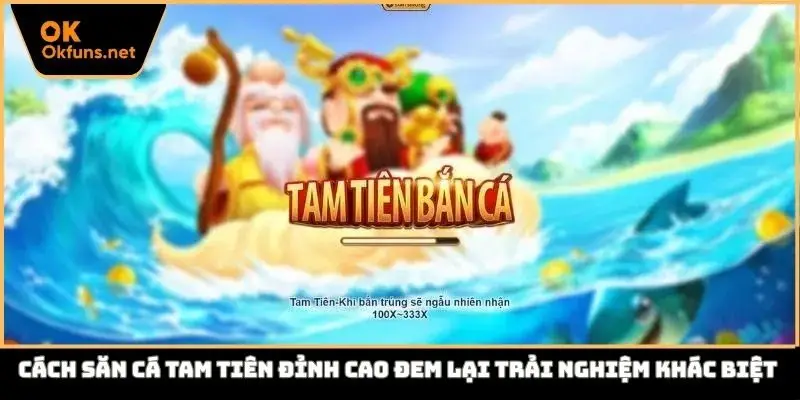 Game săn cá tam tiên đẳng cấp