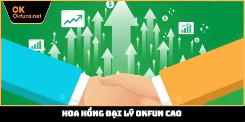 Hoa hồng đại lý Okfun cao
