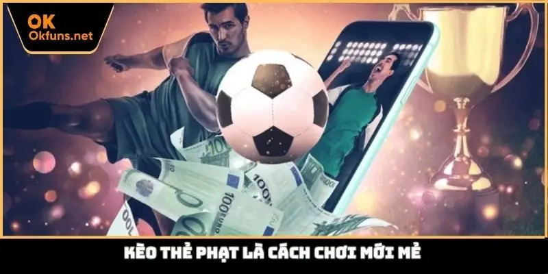 Kèo thẻ phạt là cách chơi mới mẻ