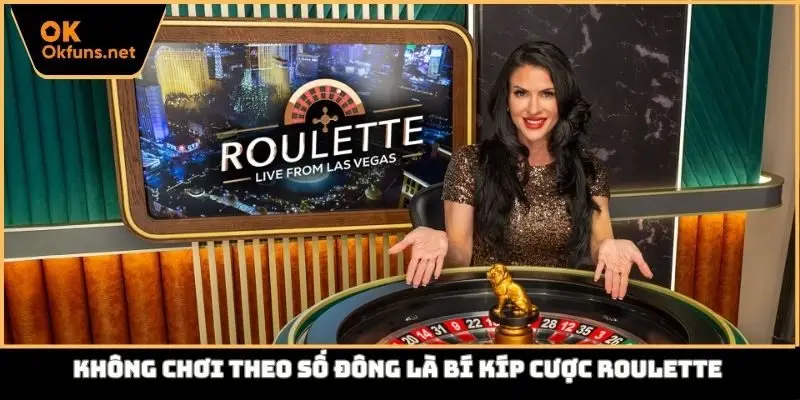 Không chơi theo số đông là bí kíp cược Roulette