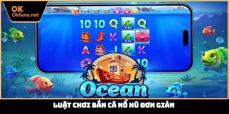 Luật chơi bắn cá nổ hũ đơn giản