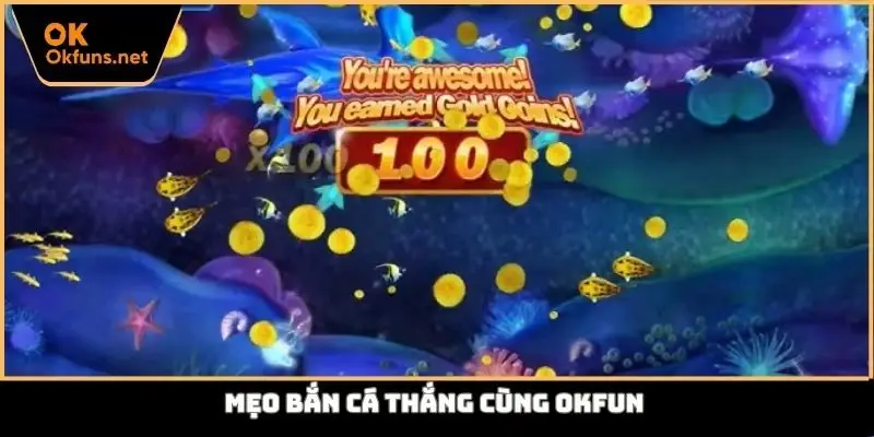 Mẹo bắn cá thắng cùng Okfun