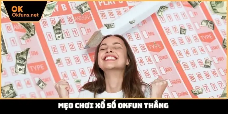 Mẹo chơi xổ số Okfun thắng