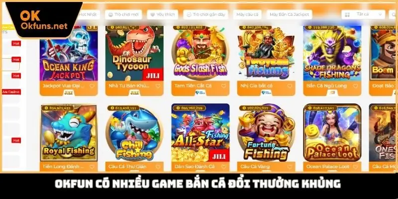 Okfun có nhiều game bắn cá đổi thưởng khủng