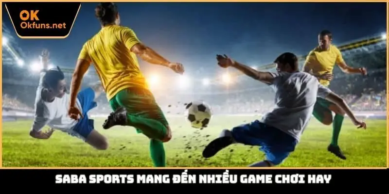 Saba sports mang đến nhiều game chơi hay