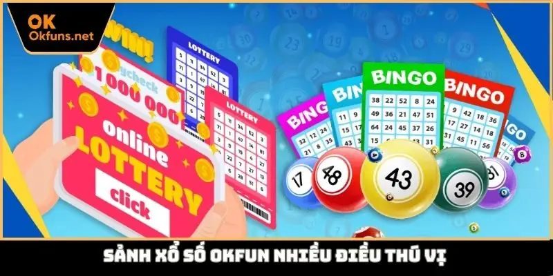 Sảnh xổ số Okfun nhiều điều thú vị