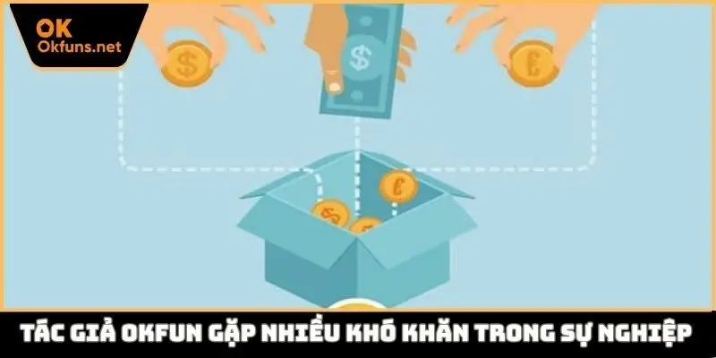 Tác giả Okfun gặp nhiều khó khăn trong sự nghiệp