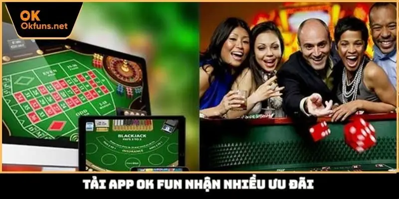 Tải app Ok fun nhận nhiều ưu đãi