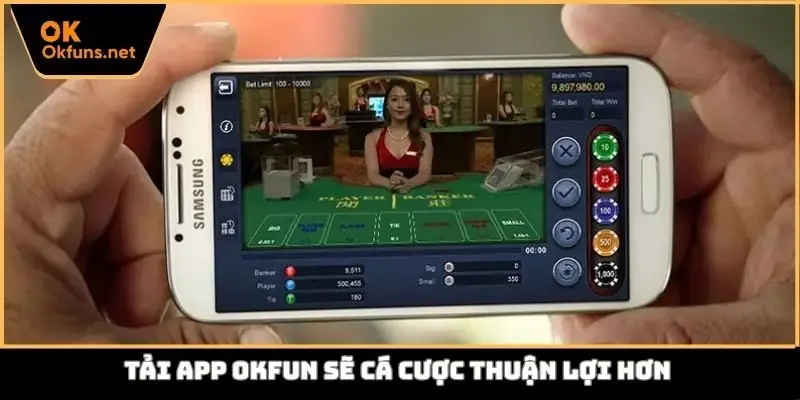 Tải app Okfun sẽ cá cược thuận lợi hơn