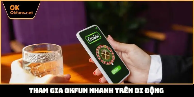 Tham gia Okfun nhanh trên di động