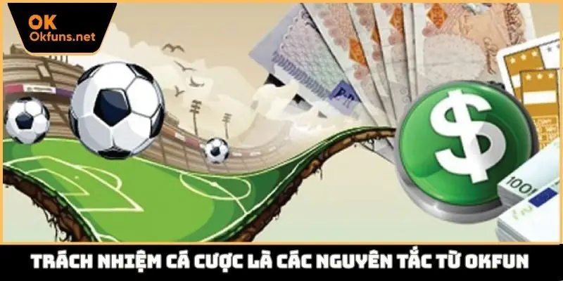 Trách nhiệm cá cược là các nguyên tắc từ Okfun